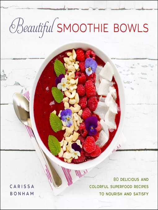 Title details for Beautiful Smoothie Bowls: 80 Delicious and Colorful Superfood Recipes to Nourish and Satisfy by Carissa Bonham - Available